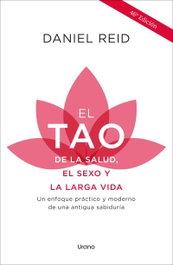 El tao de la salud, el sexo y la larga vida, Daniel Reid - URANO EDITORIAL