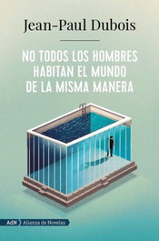 No todos los hombres habitan el mundo de la misma manera (AdN), Jean-Paul Dubois - ALIANZA