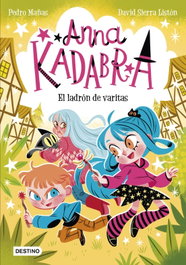 Anna Kadabra 18. El ladrón de varitas, Pedro Mañas - DESTINO INFANTIL