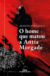 O home que matou a Antia Morgade, Arantza Portabales - Galaxia