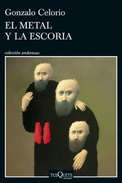 El metal y la escoria, Gonzalo Celorio - TUSQUETS