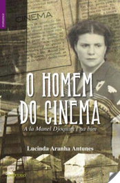 O Homem do Cinema, Lucinda Aranha Antunes - ALFARROBA