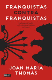 Franquistas contra franquistas, Joan María Thomás - DEBATE