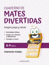 LAROUSSE Cuaderno de mates divertidas 8-9 años, Ginés Ciudad Real - LAROUSSE