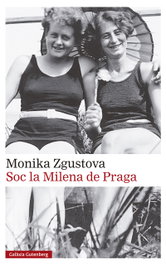Soc la Milena de Praga, Monika Zgustova - GALAXIA GUTENBERG
