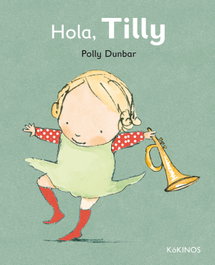 Hola Tilly, Polly Dunbar - KOKINOS EDITORIAL