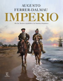 Imperio: De los Tercios Españoles a la América Hispánica, Augusto Ferrer-Dalmau - ESPASA CALPE