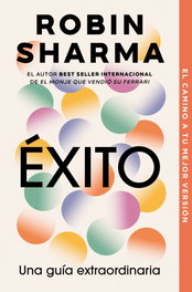 DEBOLSILLO, Éxito. Una guía extraordinaria, Robin Sharma