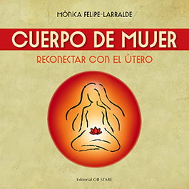 OB STARE, Cuerpo de mujer: reconectar con el útero (Postparto) - Felipe Larralde, Mónica