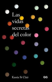 GUSTAVO GILI, Las vidas secretas del color, Kassia St Clair - GUSTAVO GILI