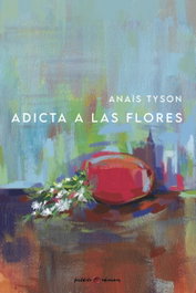 Adicta a las flores, Anaïs Tyson - POSTDATA EDICIONES