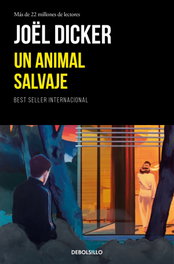 DEBOLSILLO, Un animal salvaje - Joel Dicker
