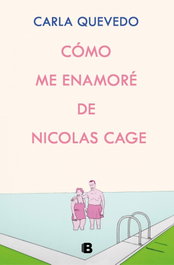 Como me enamore de nicolas cage, Carla Quevedo - EDICIONES B