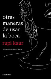 Otras maneras de usar la boca, Rupi Kaur - SEIX BARRAL EDICIONES