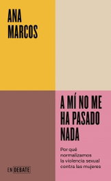 A mí no me ha pasado nada, Ana Marcos - DEBATE