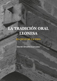 La tradición oral leonesa. El ciclo de la vida, David Álvarez Cárcamo - UNIVERSIDAD DE LEON