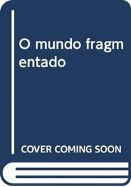 O mundo fragmentado, Cornelius Castroiadis - CAMPO DA COMUNICAÇAO
