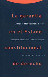 La garantía en el Estado Constitucional de derecho, Antonio Manuel Peña Freire - TROTTA EDITORIAL