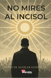 No mires al incisol, Pablo Aguilar González - DOKUSOU EDITORIAL