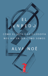 El enredo, Alva Noë - ANTONIO MACHADO EDITORIAL