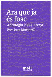 MOLL EDITORIAL, Ara que ja és fosc, Pere Joan Martorell Castelló - MOLL EDITORIAL