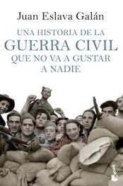 Una historia de la Guerra Civil que no va a gustar a nadie, Juan Eslava Galán - BOOKET