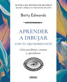 Aprender a dibujar con tu ojo dominante, Betty Edwards - URANO EDITORIAL