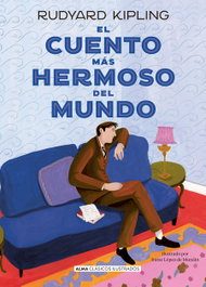 El cuento más hermoso del mundo, Rudyard Kipling - EDITORIAL ALMA