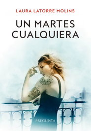 Un martes cualquiera, Laura Latorre Molins - EDICIONES PREGUNTA