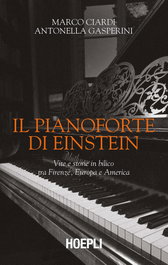 Il pianoforte di Einstein. Vite e storie in bilico tra Firenze, Europa e America, Marco Ciardi - ULRICO HOEPLI