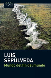 Mundo del fin del mundo, Luis Sepúlveda - Tusquets Editores