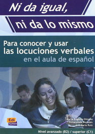 Ni da igual ni da lo mismo. Nivel avanzado (B2)/superior (C1), Maria Eugenia Olimpio, Inmaculada Penadés y Ana María Ruiz Martínez - EDINUMEN
