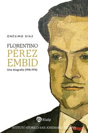 Florentino Pérez Embid: Una biografía (1918-1974), Onésimo Diáz Hernández - RIALP