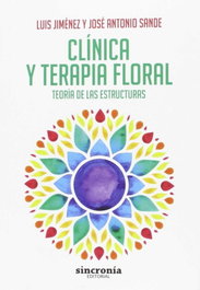SINCRONIA, CLÍNICA Y TERAPIA FLORAL: TEORÍA DE LAS ESTRUCTURAS - Luis Jiménez, José Antonio Sande