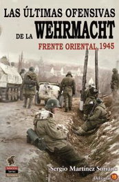 Las últimas ofensivas de la Wehrmacht, Sergio Martínez Soriano - EDICIONES SALAMINA