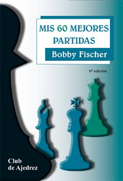 Mis 60 mejores partidas, Robert Fischer - FUNDAMENTOS EDITORIAL