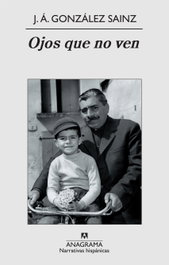 Ojos que no ven, José Ángel González Sainz - ANAGRAMA