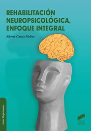 Rehabilitación neuropsicológica, enfoque integral, Alberto García Molina - SINTESIS EDITORIAL