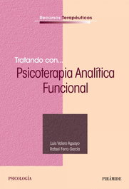 TRATANDO CON... PSICOTERAPIA ANALÍTICA FUNCIONAL, Luis Valero Aguayo, Rafael Ferro - PIRAMIDE