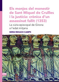 Els monjos del monestir de Sant Miquel de Cruïlles i la justícia: crònica d'un assassinat fallit (1353), Sergi Rexach Camps - ABADIA DE MONTSERRAT