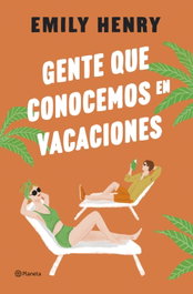 Gente que conocemos en vacaciones, Emily Henry - PLANETA