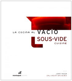 LA COCINA AL VACÍO, SOUS VIDE CUISINE, Joan Roca y Salvador Brugués - MONTAGUD EDITORES