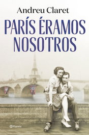 París éramos nosotros, Andreu Claret - PLANETA