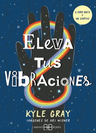 Eleva tus vibraciones, Kyle Gray - ARKANO BOOKS