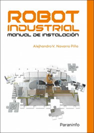 PARANINFO, Robot industrial. Manual de instalación - ALEJHANDRO NAVARRO PIÑA