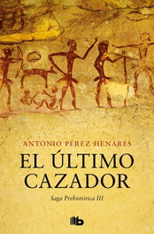 B DE BOLSILLO, El último cazador (Saga Prehistórica 3), Antonio Pérez Henares - B DE BOLSILLO