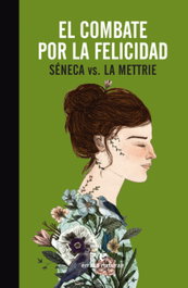 El combate por la felicidad, Séneca Vs. La Mettrie - ERRATA NATURAE
