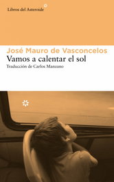 Vamos a calentar el sol, José Mauro de Vasconcelos - LIBROS DEL ASTEROIDE