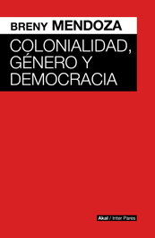 Colonialidad, Género y Democracia, Breny Mendoza - AKAL