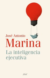 La inteligencia ejecutiva, José Antonio Marina - ARIEL
